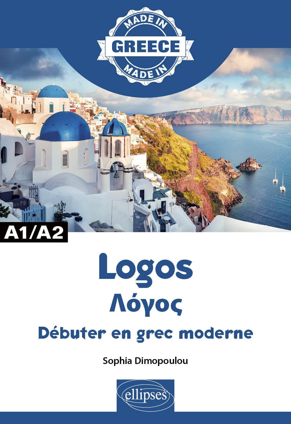 Logos Λόγος - Débuter en grec moderne - A1/A2: Apprendre le grec moderne A1/A2 (Made in)
