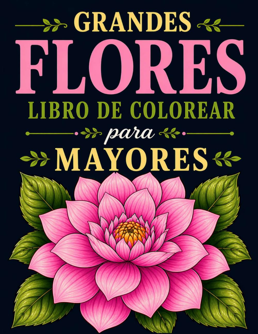 Grandes Flores Libro de Colorear para Mayores: 25 Diseños Profesionales para Aliviar el Estrés y Relajarse | Dibujos para colorear en gran formato, 8.5x11 pulgadas