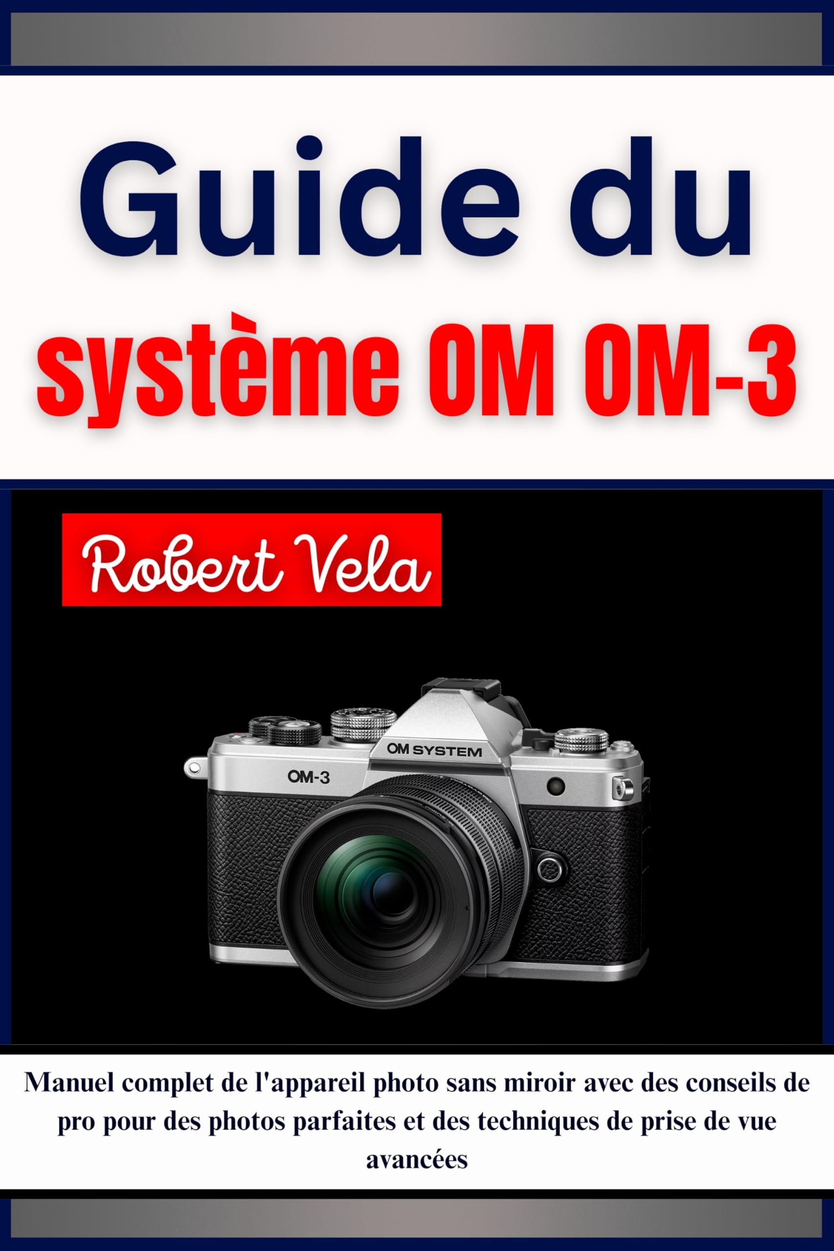 Guide du Système OM OM-3 et manuel appareil photo hybride sans miroir