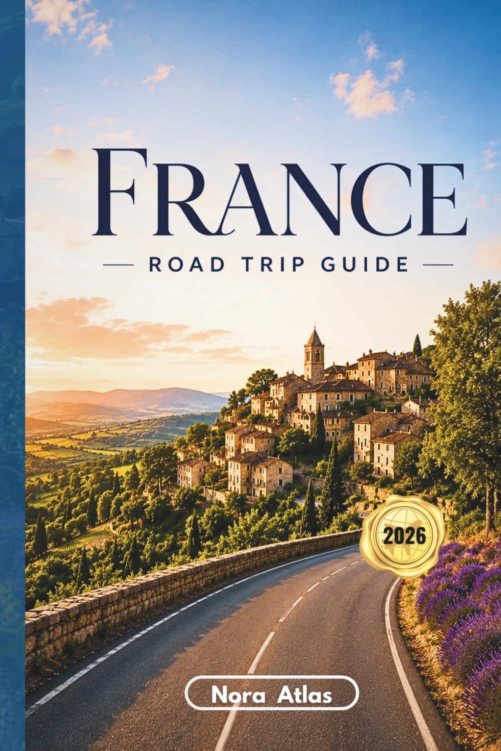 France Road Trip Guide 2026: Scenic Drives, Day-by-Day Itineraries, Hidden Gems, Local Tips & Flexible Routes
