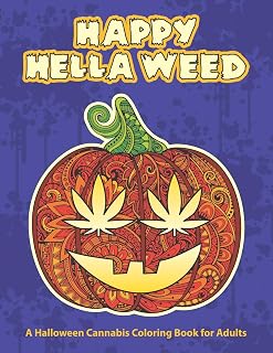 Happy Hella Weed: A Halloween Cannabis Coloring Book for Adults - funny stoner gift ideas, marijuana pages to color