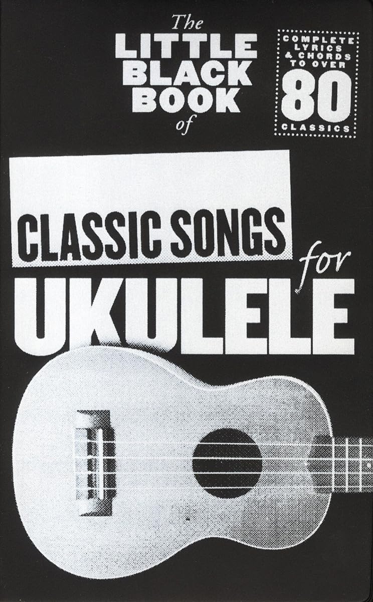The Little Black Book of Classic Songs for Ukulele: Classic Songs (Ukulele