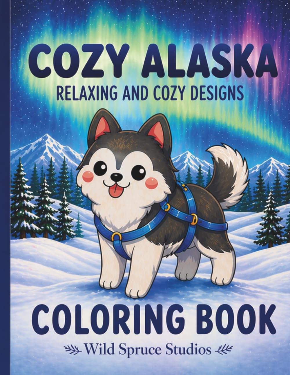 Cozy Alaska Coloring Book: Relaxing Wildlife, Cabins & Scenic Northern Designs