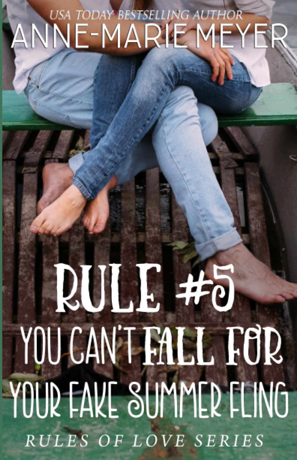 Rule #4: You Can't Fall for Your Fake Summer Fling: The Rules of Love, Book 5