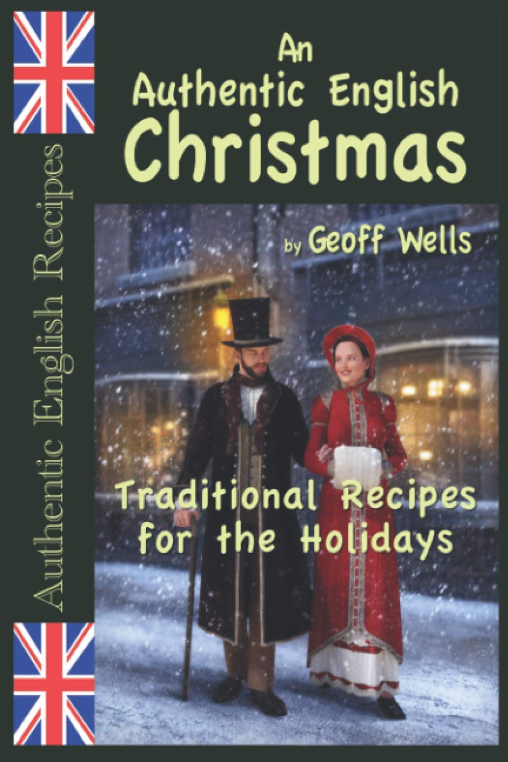 An Authentic English Christmas: Traditional Recipes for the Holidays: 13 (Authentic English Recipes)