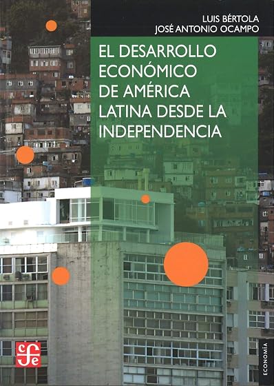 El Desarrollo Economico de America Latina Desde la Independencia