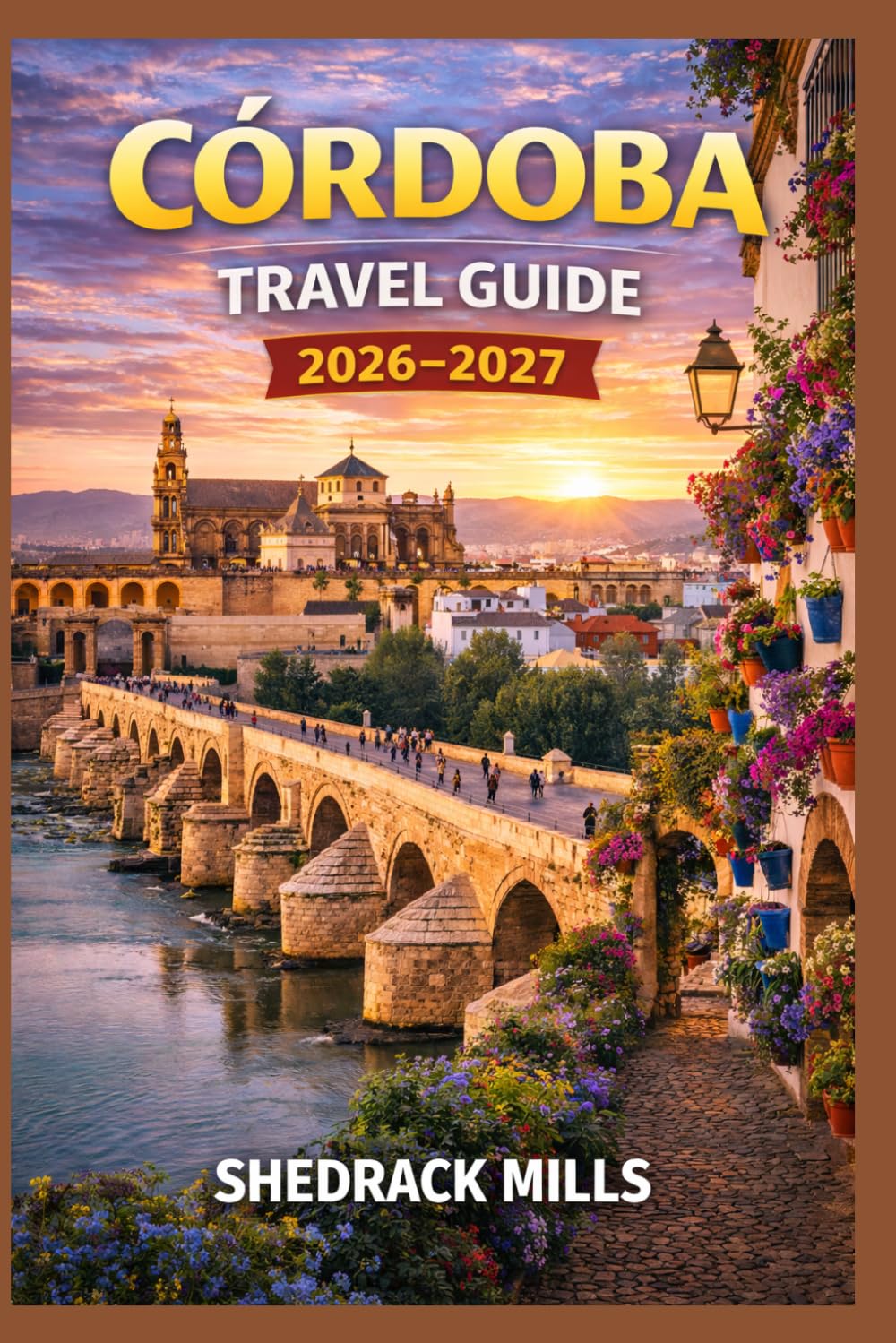 Córdoba Travel Guide 2026-2027: Cruise, Insider Tips, Itineraries, and Adventures (Ultimate Travel guide series 2026-2027 edition)