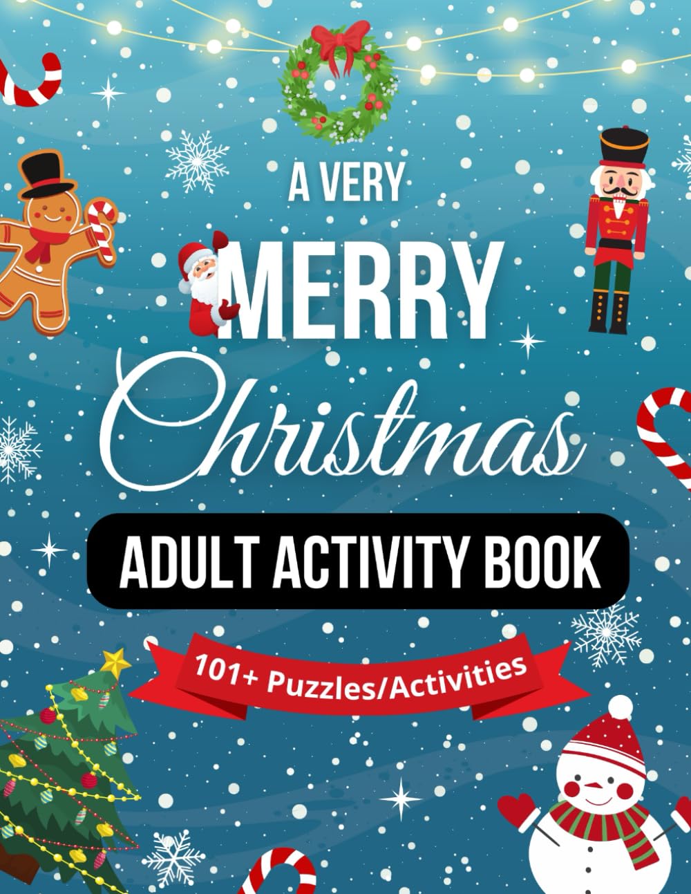 A Very Merry Christmas Adult Activity Book: With 101+ Christmas-themed Puzzles/Activities including Word Searches, Crosswords, Trivia Questions, Spot