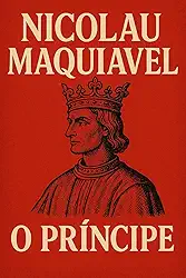 O Príncipe + Biografia e Curiosidades sobre Maquiavel (Tradução atualizada e corrigida) : Com biografia e curiosidades sobre o autor (Acrol Nariad)