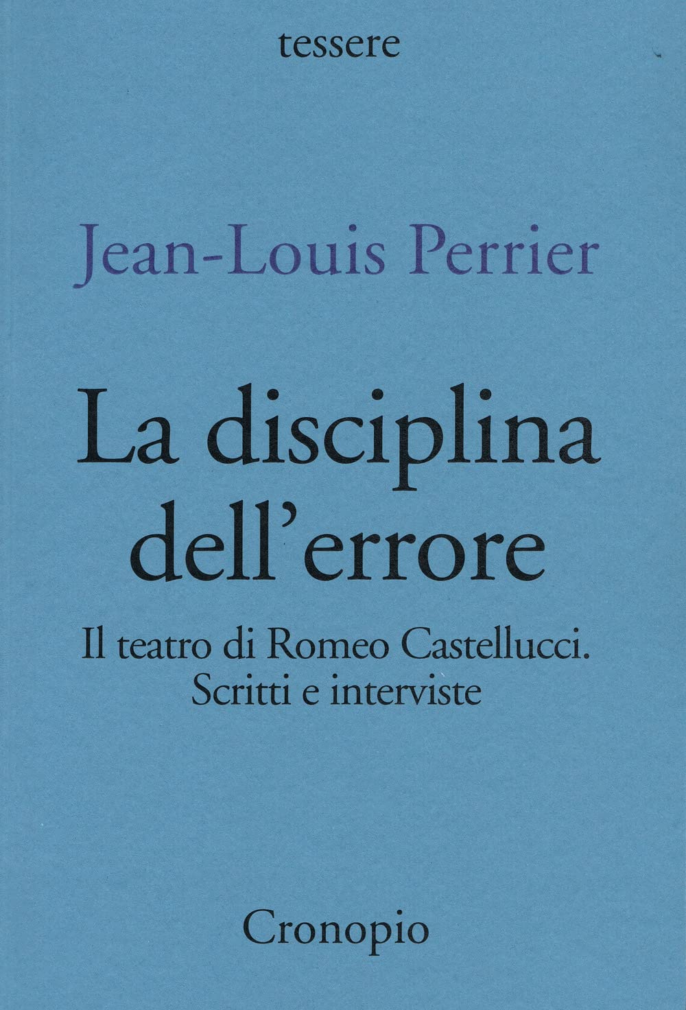 La Disciplina Dell'errore. Il Teatro Di Romeo Castellucci. Scritti E Interviste - 4