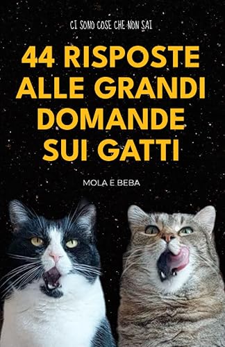 44 Risposte alle grandi domande sui gatti: Quello che abbiamo insegnato a Mamma e Papà
