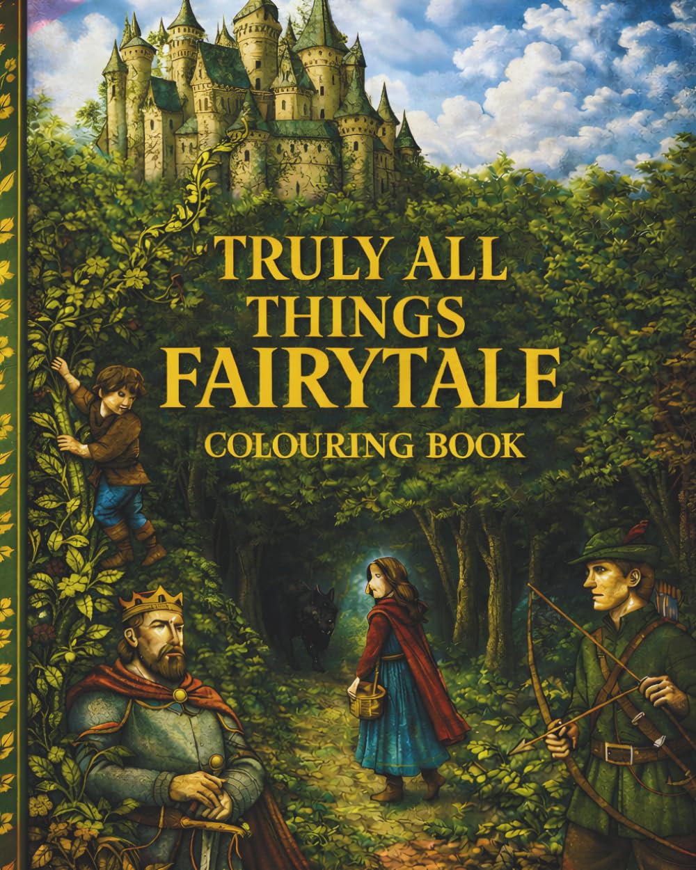 “Truly All Things Fairy-Tale Colouring Book”: with Fantasy Worlds, Beautiful Landscapes, and Relaxing Designs (Truly, All Things colouring books)