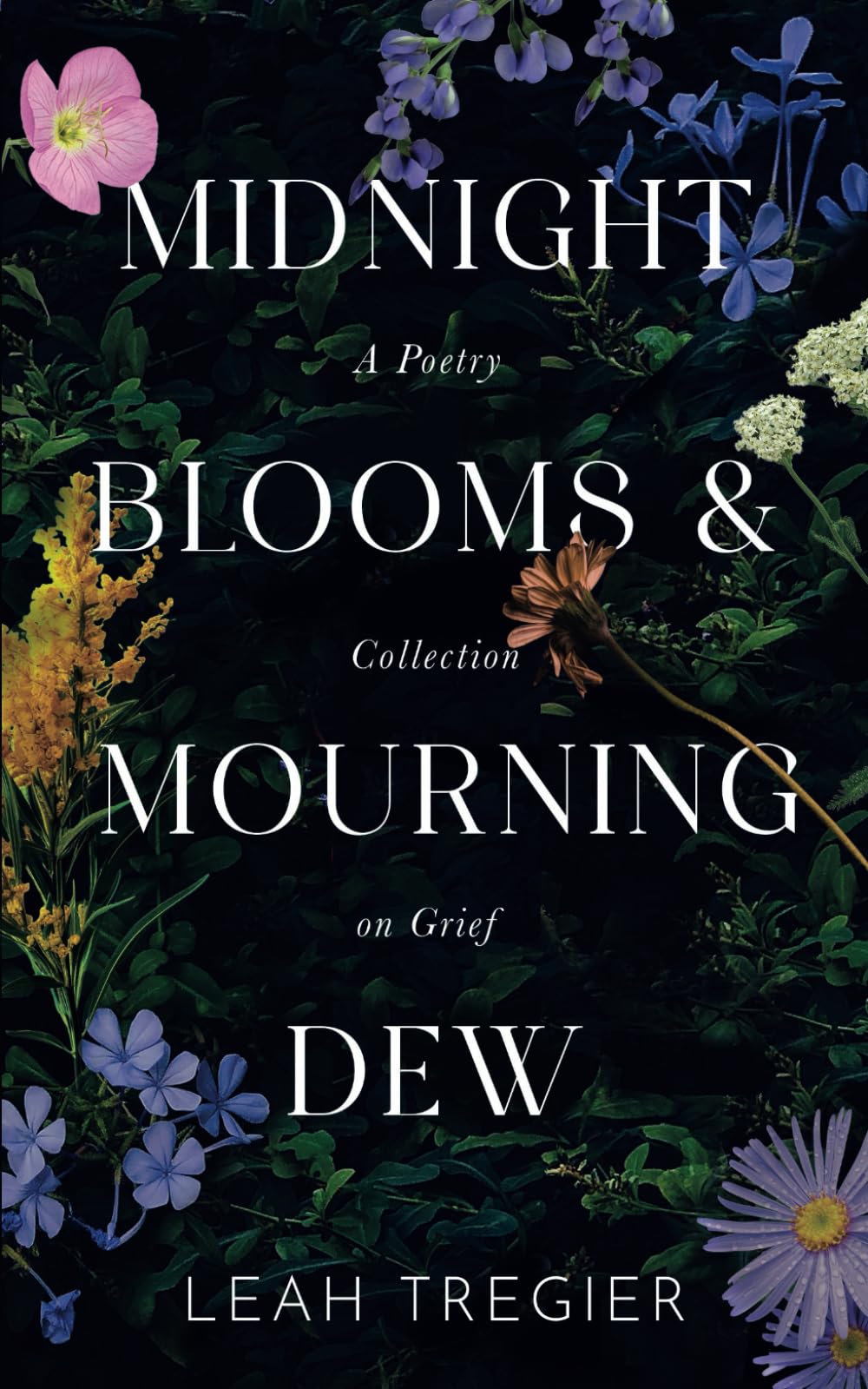 Midnight Blooms & Mourning Dew: A Poetry Collection on Grief
