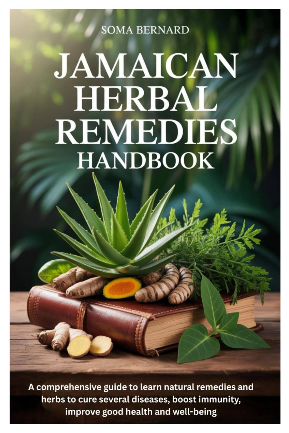 Jamaican Herbal Remedies Handbook: A comprehensive guide to learn natural remedies and herbs to cure several diseases, boost immunity, improve good health and well-being