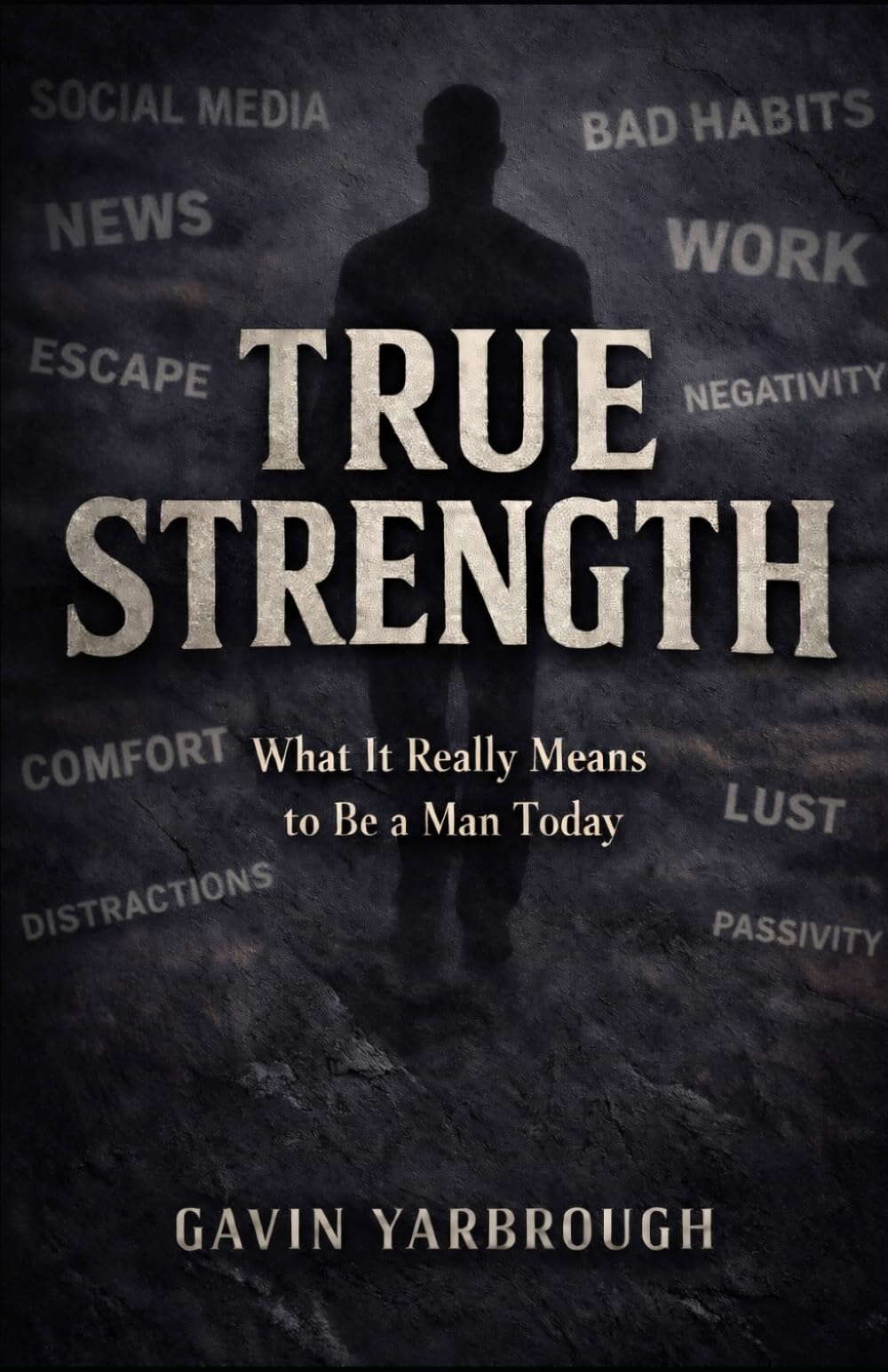 True Strength: What It Really Means to Be a Man Today