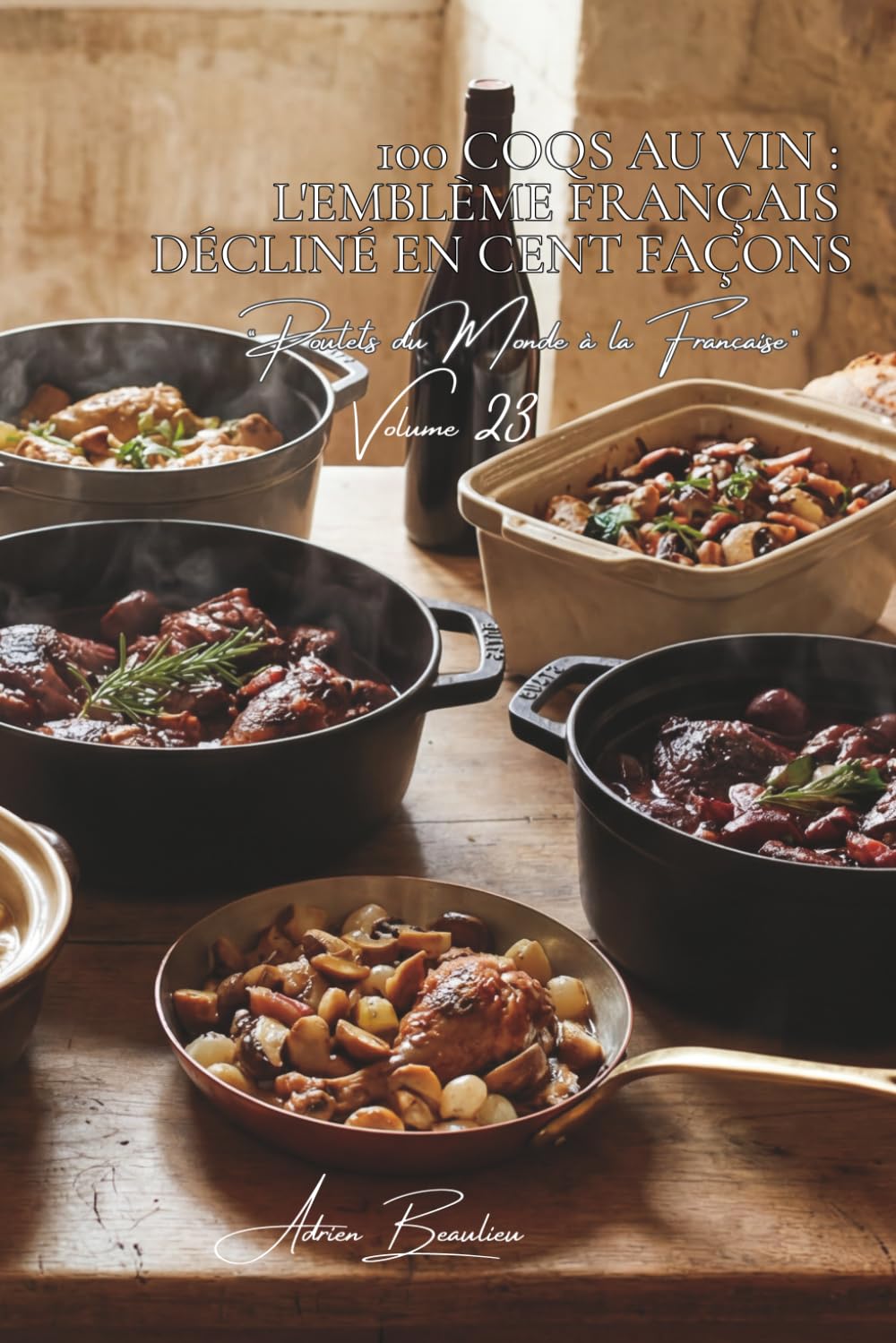 100 coqs au vin : l'emblème français décliné en cent façons: Bourgogne, Champagne, vins de Loire... chaque région a sa recette (SÉRIE POULET (35 ... "Poulets du Monde à la Française" (8 livres))