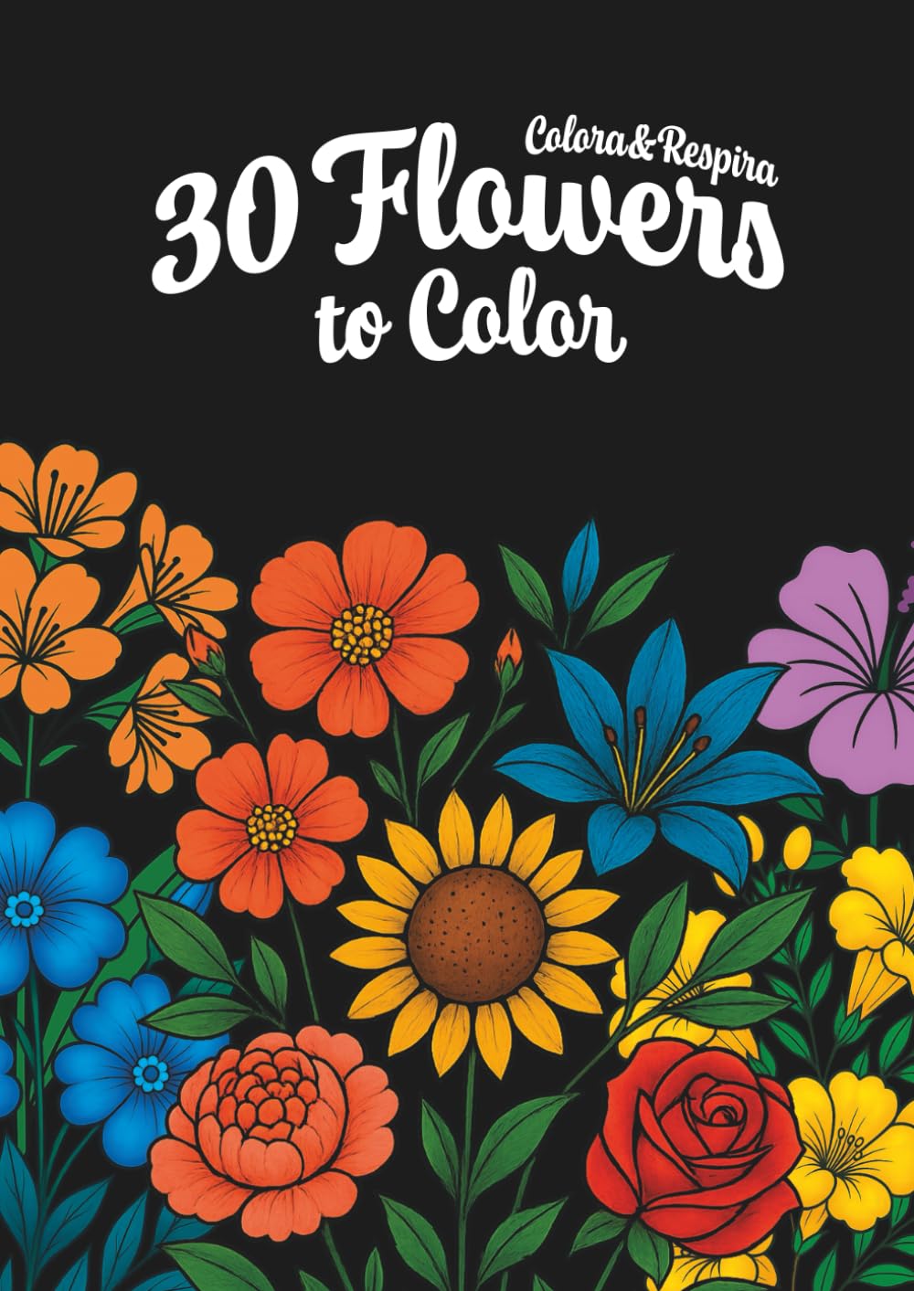 30 Flowers to Color: Simple & Beautiful Coloring Book for Adults, Kids & Beginners — Relaxation & Stress Relief