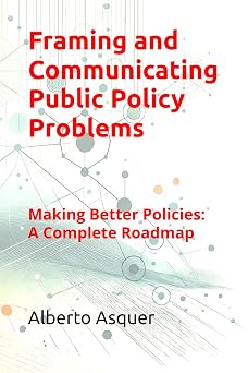 Framing and Communicating Public Policy Problems Making Better Policies A Complete Roadmap