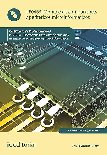 Montaje de componentes y periféricos microinformáticos. IFCT0108 - Operaciones auxiliares de montaje y mantenimiento de sistemas microinformáticos (SIN COLECCION)