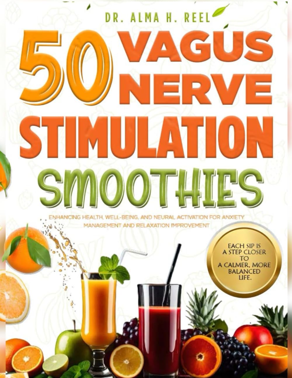 50 Vagus Nerve Stimulation Smoothies: Enhancing Health, Well-being, and Neural Activation for Anxiety Management and Relaxation Improvement (Exploring the Power of the Vagus Nerve)