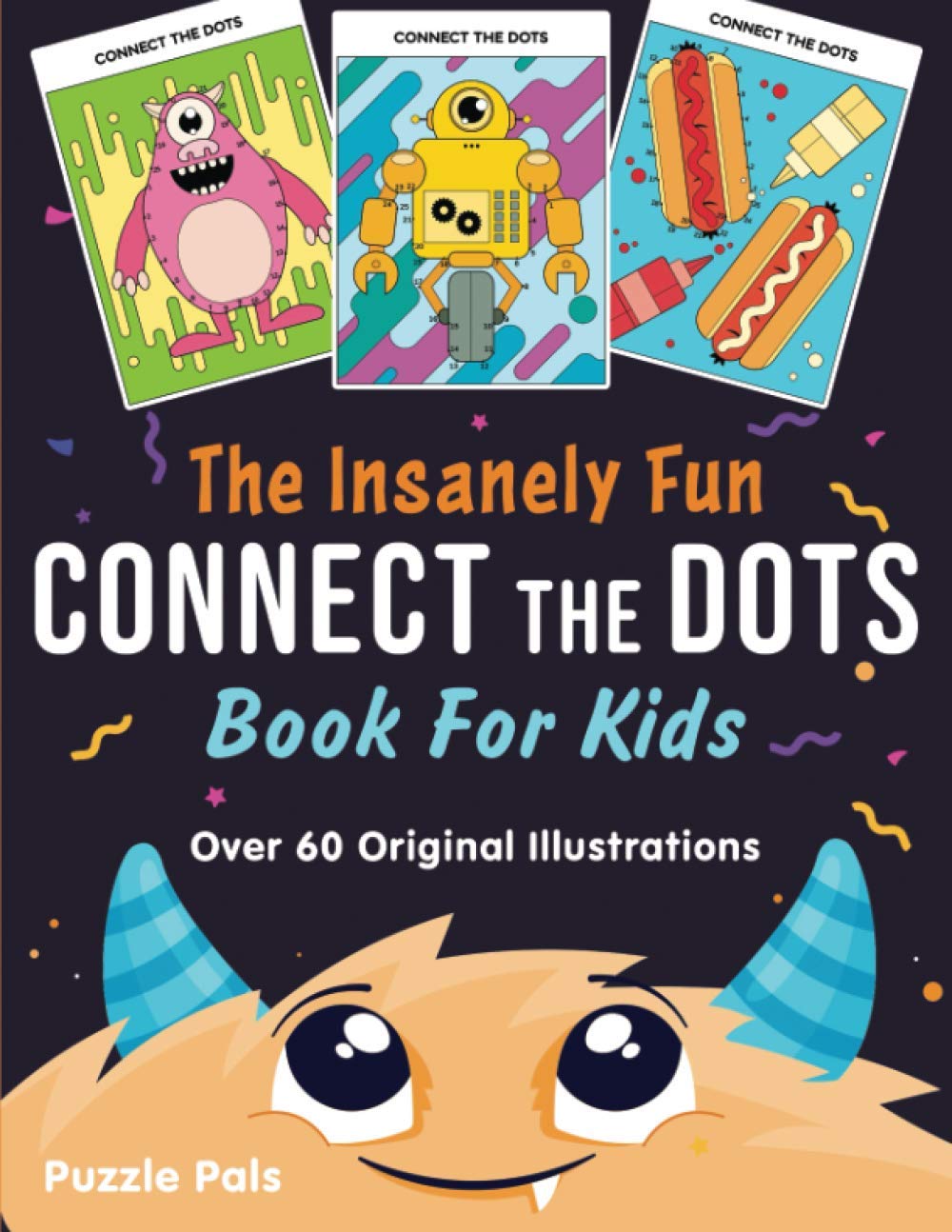The Insanely Fun Connect The Dots Book For Kids: Over 60 Original Illustrations with Space, Underwater, Jungle, Food, Monster, and Robot Themes: 3 (The Insanely Fun Activity Books For Kids)