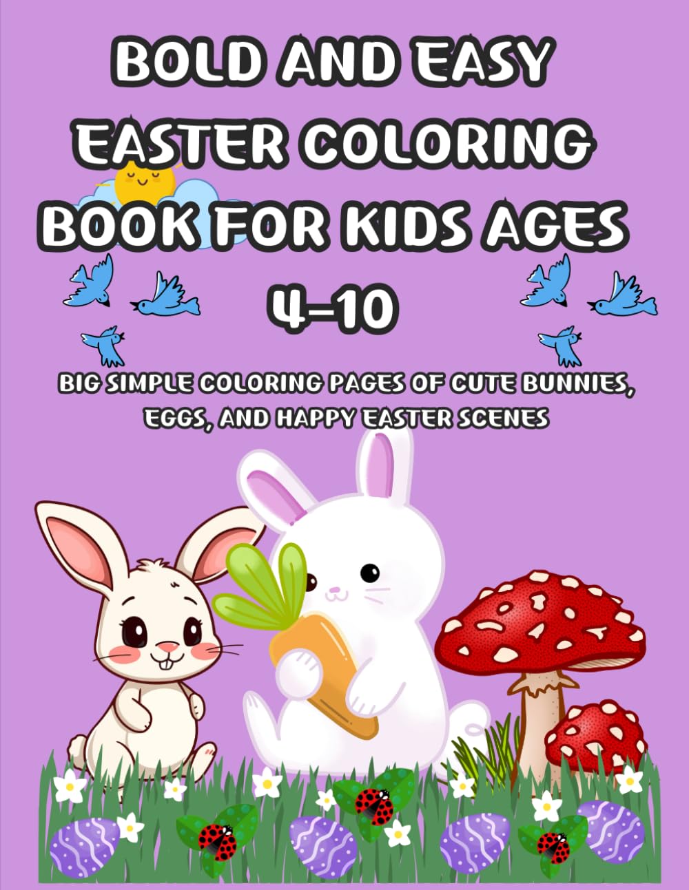 Bold and Easy Easter Coloring Book for Kids Ages 4–10: Big Simple Coloring Pages of Cute Bunnies, Eggs, and Happy Easter Scenes