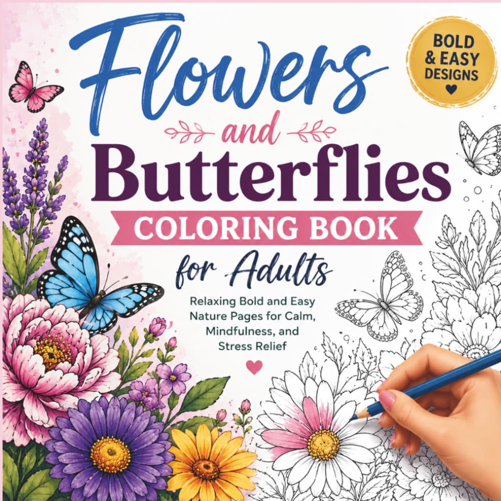 Flowers and Butterflies Coloring Book for Adults: Relaxing Bold and Easy Nature Pages for Calm, Mindfulness, and Stress Relief