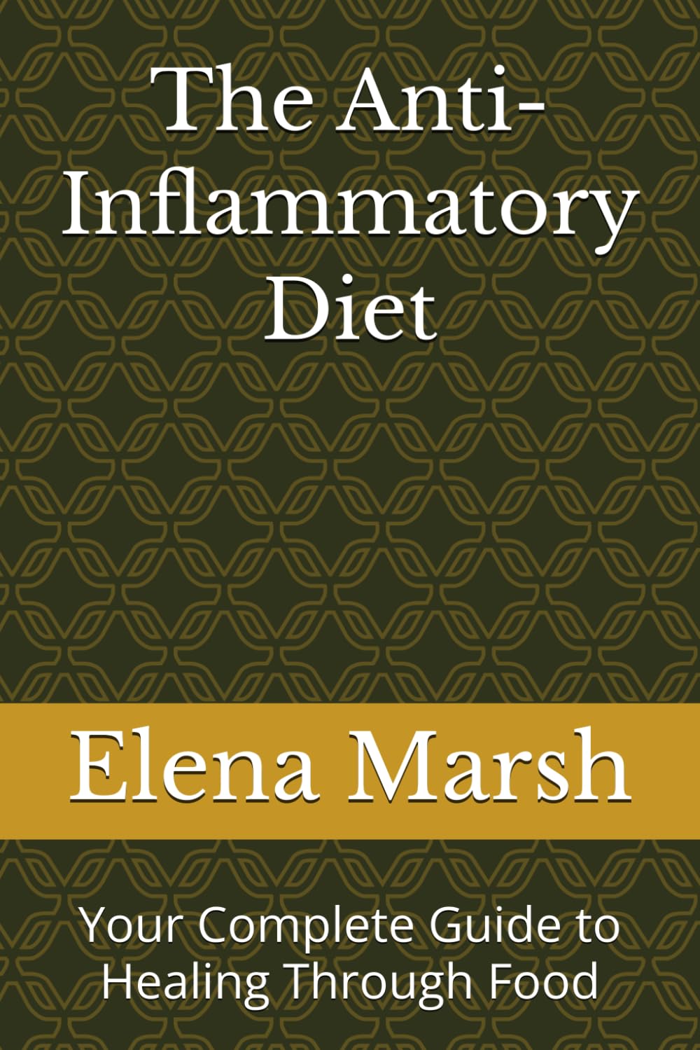 The Anti-Inflammatory Diet: Your Complete Guide to Healing Through Food