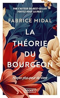 La Théorie du bourgeon - Une philosophie anti-découragement: N'ayez plus peur de vivre
