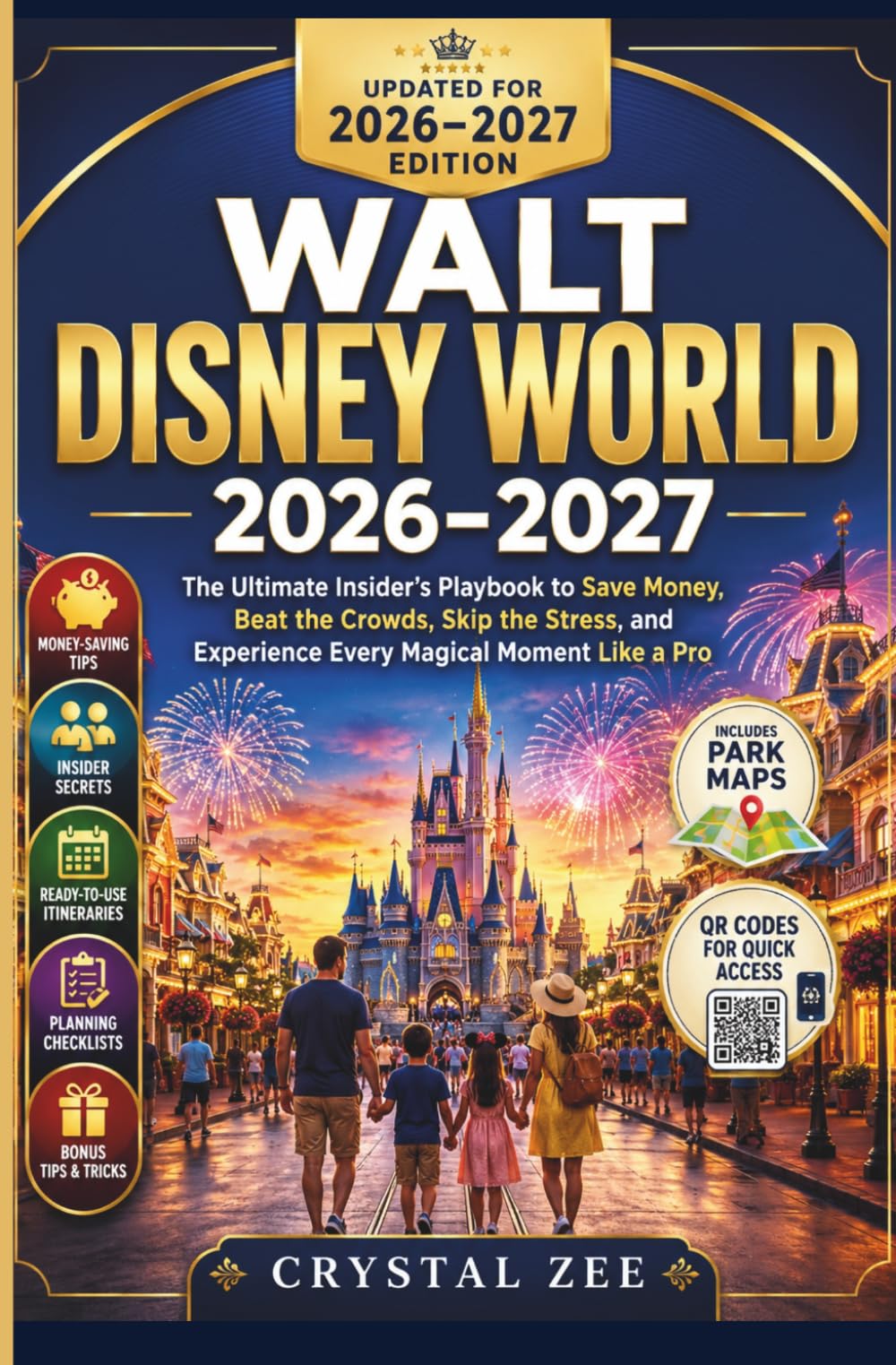 WALT DISNEY WORLD 2026–2027: The Ultimate Insider's Playbook to Save Money, Beat the Crowds, Skip the Stress, and Experience Every Magical Moment Like a Pro