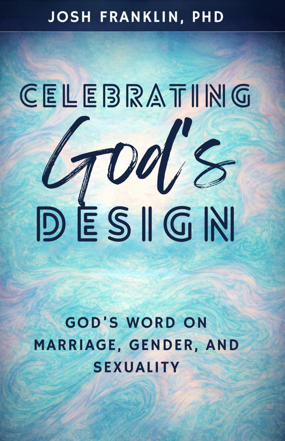 Celebrating God's Design: God's Word on Marriage, Gender, and Sexuality