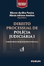 Direito processual de polícia judiciária I: O procedimento de inquérito policial