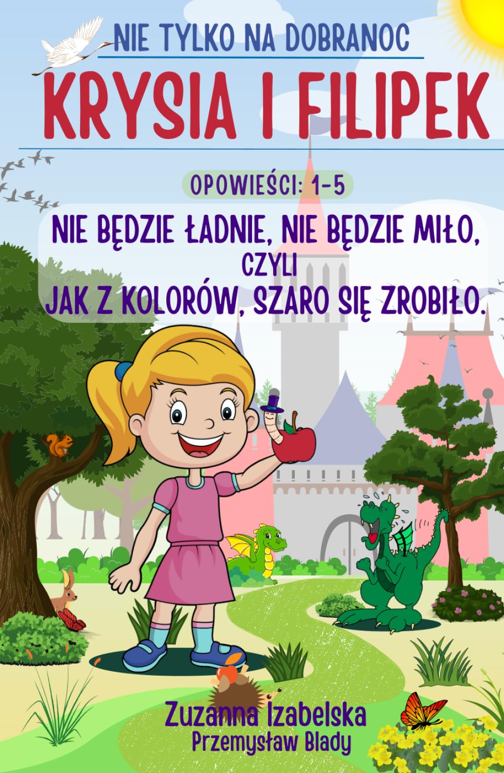 Krysia i Filipek: Nie będzie ładnie, nie będzie miło, czyli jak z kolorów, szaro się zrobiło. Opowieści 1-5: Bajka na dobranoc po polsku, o królewnie