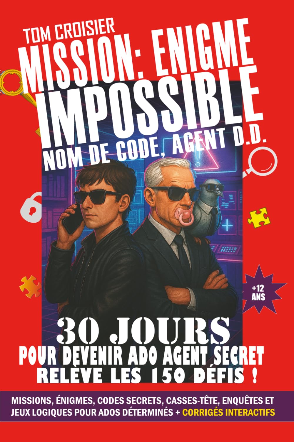 Mission : Enigme Impossible - Nom de Code, Agent D.D. | 30 jours pour devenir ado agent secret : relève les 150 défis !: missions, énigmes, codes ... + Solutions (livre ado 12 ans et plus)