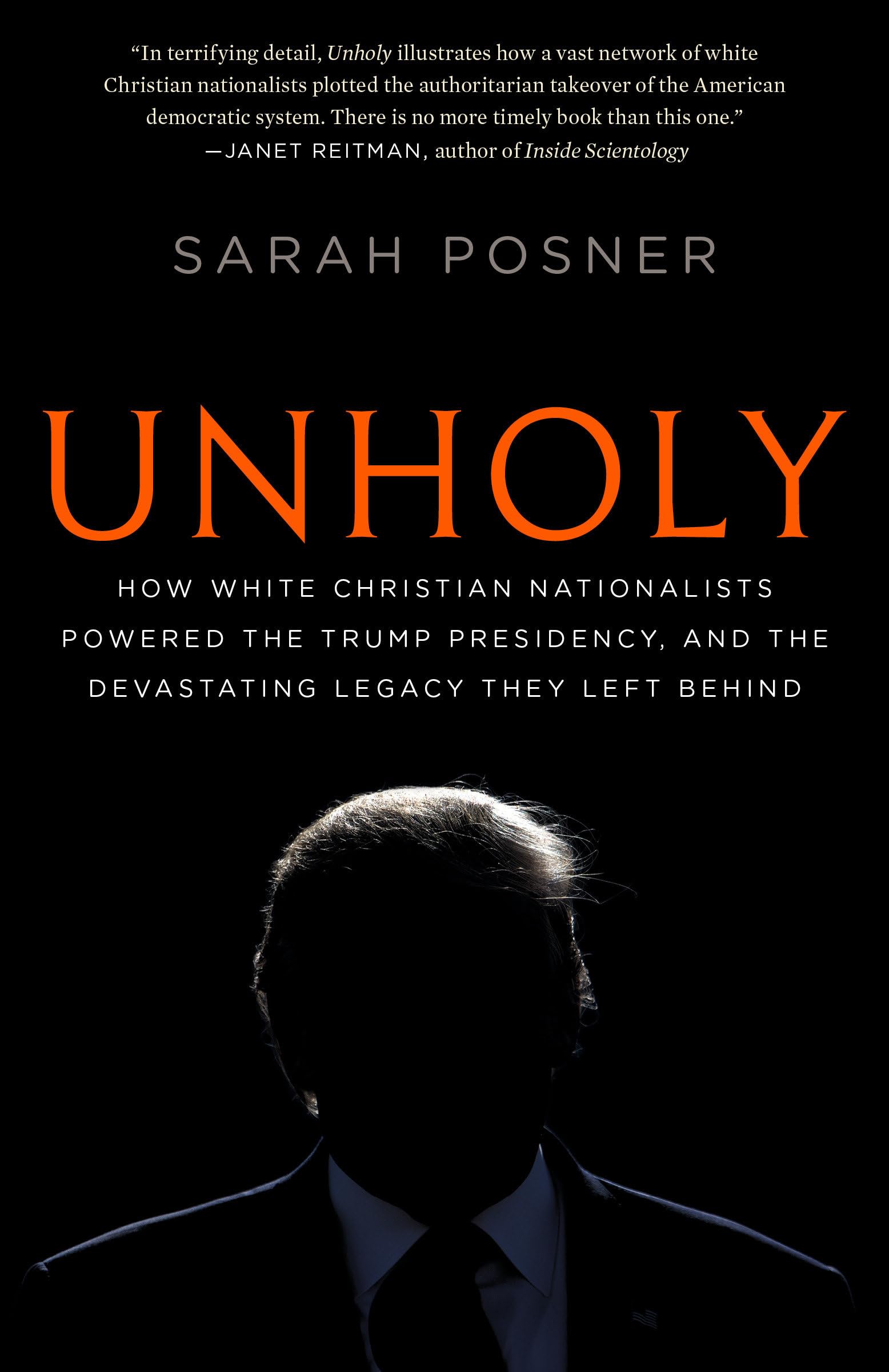 Unholy: How White Christian Nationalists Powered the Trump Presidency, and the Devastating Legacy They Left Behind: Why White Evangelicals Worship at the Altar of Donald Trump