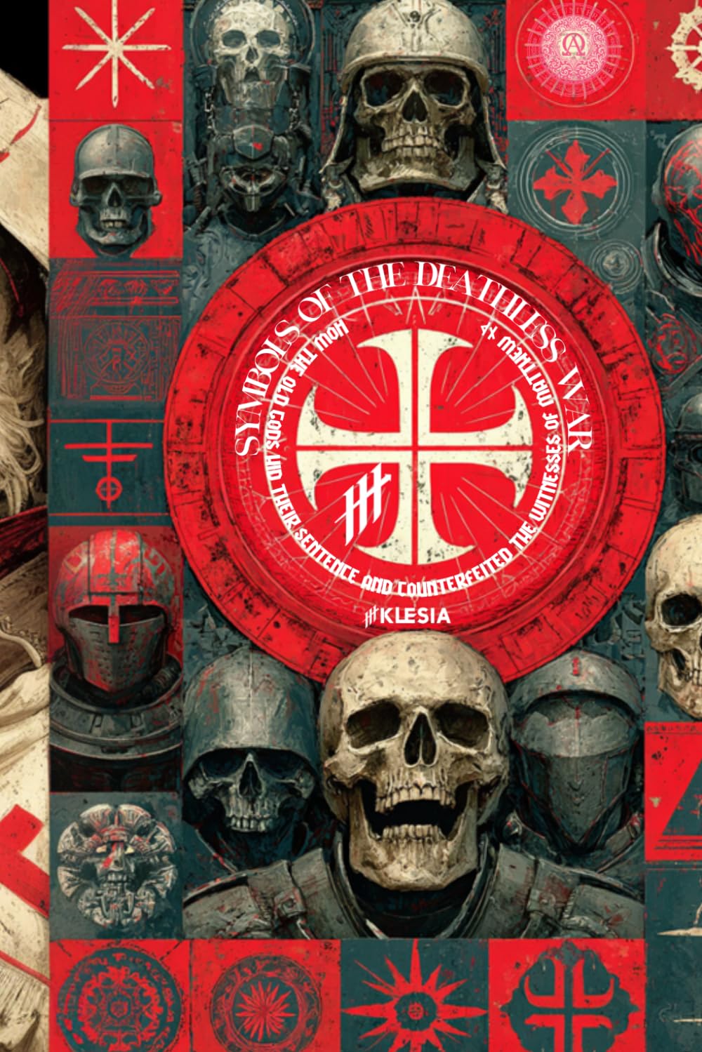 Symbols of the Deathless War: How the Old Gods Hid Their Sentence and Counterfeited the Witnesses of Matthew 27 (Resurrection Society)