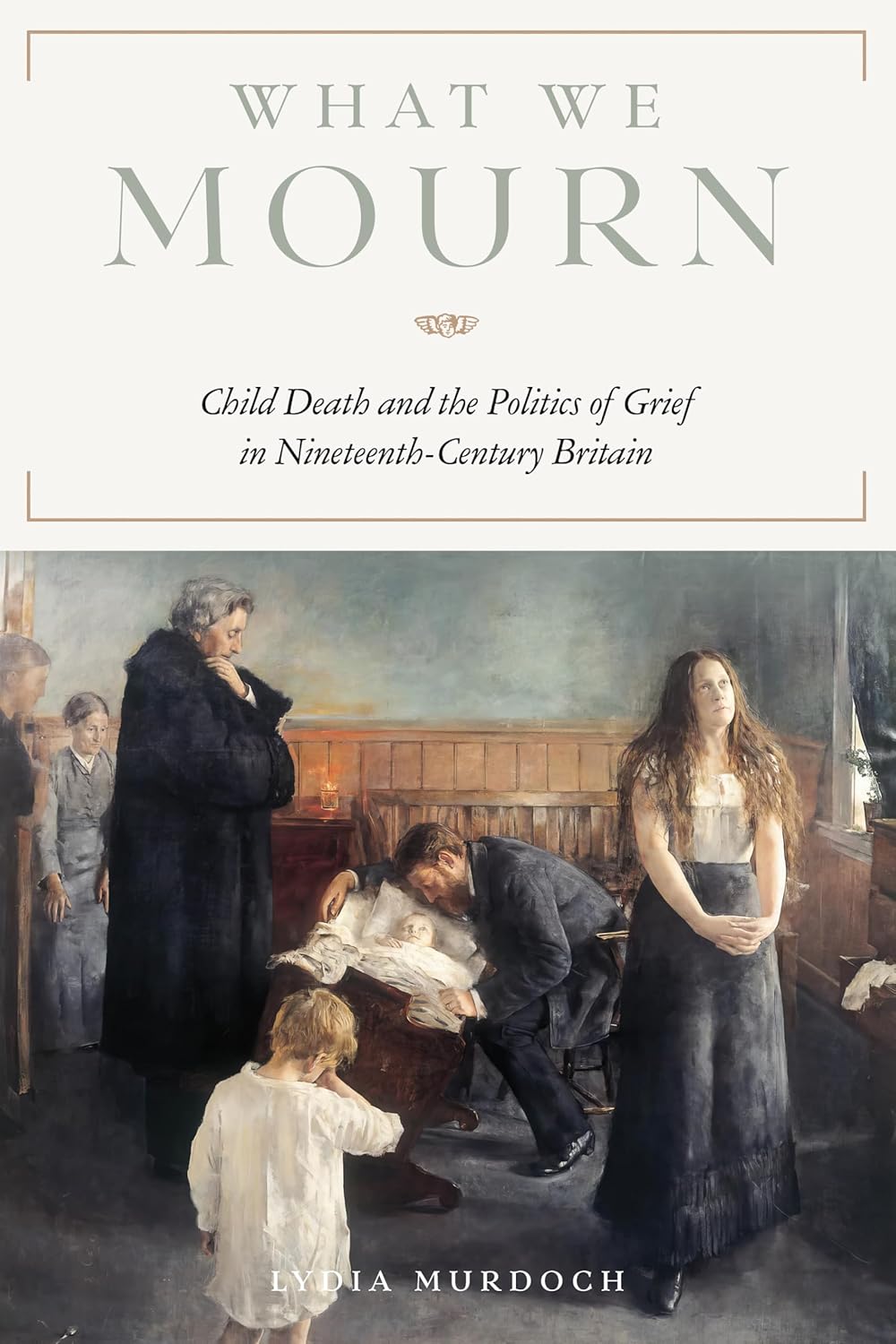 What We Mourn: Child Death and the Politics of Grief in Nineteenth-Century Britain (Victorian Literature and Culture Series)      Kindle Edition
