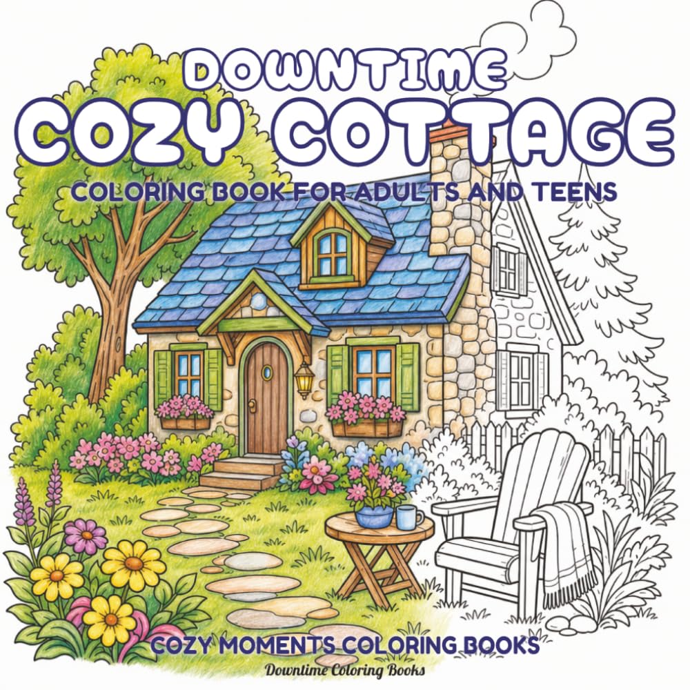 Downtime Cozy Cottage: Coloring Book for Adults and Teens (Cozy Moments Coloring Books)