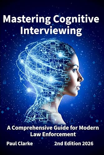 Mastering Cognitive Interviewing: A Comprehensive Guide for Modern Law Enforcement.
