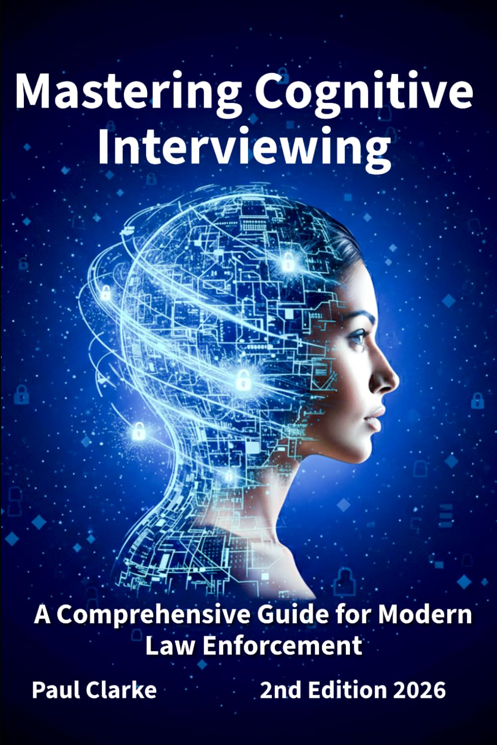 Mastering Cognitive Interviewing: A Comprehensive Guide for Modern Law Enforcement.