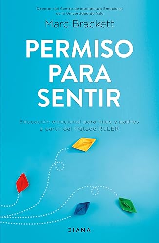 Permiso para sentir: Educación emocional para mayores y pequeños con el método RULER / Permission to Feel: Educación emocional para mayores y pequeños con el método RULER (Spanish Edition)
