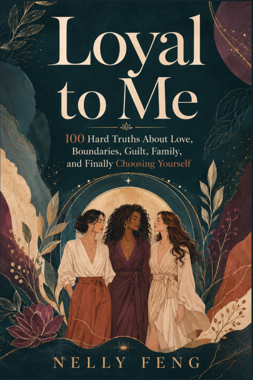 Loyal to Me: 100 Hard Truths About Love, Boundaries, Guilt, Family, and Finally Choosing Yourself