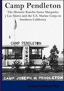 Camp Pendleton: The Historic Rancho Santa Margarita y Las Flores and the U.S. Marine Corps in Southern California