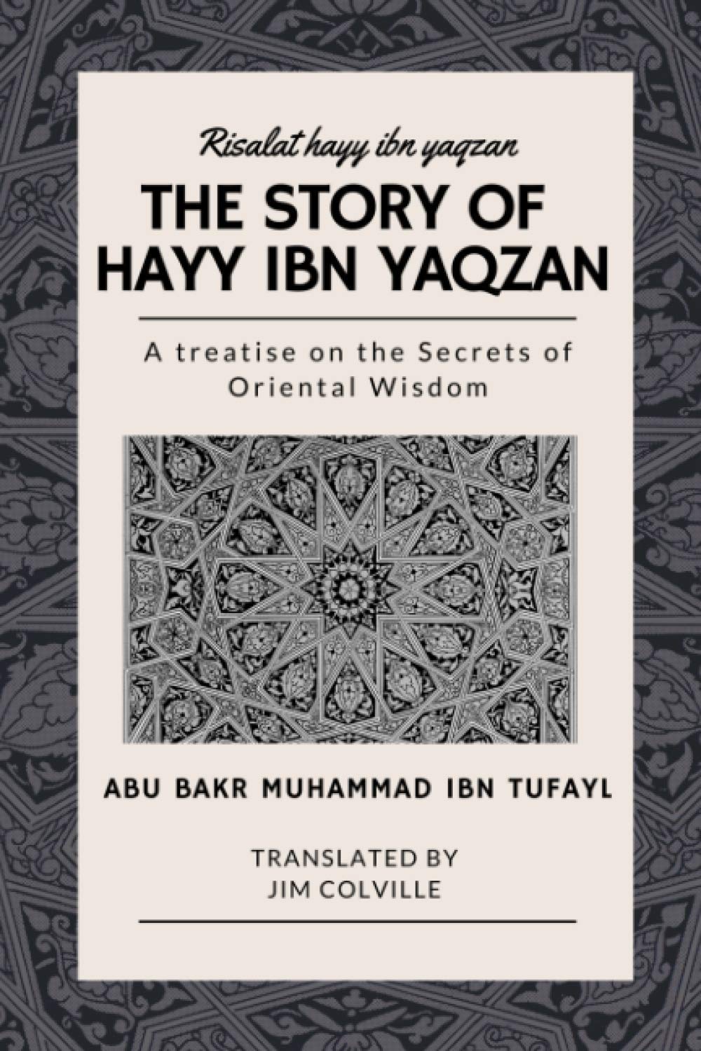 The Story of Hayy ibn Yaqzan - Risalat hayy ibn yaqzan: A treatise on the Secrets of Oriental Wisdom