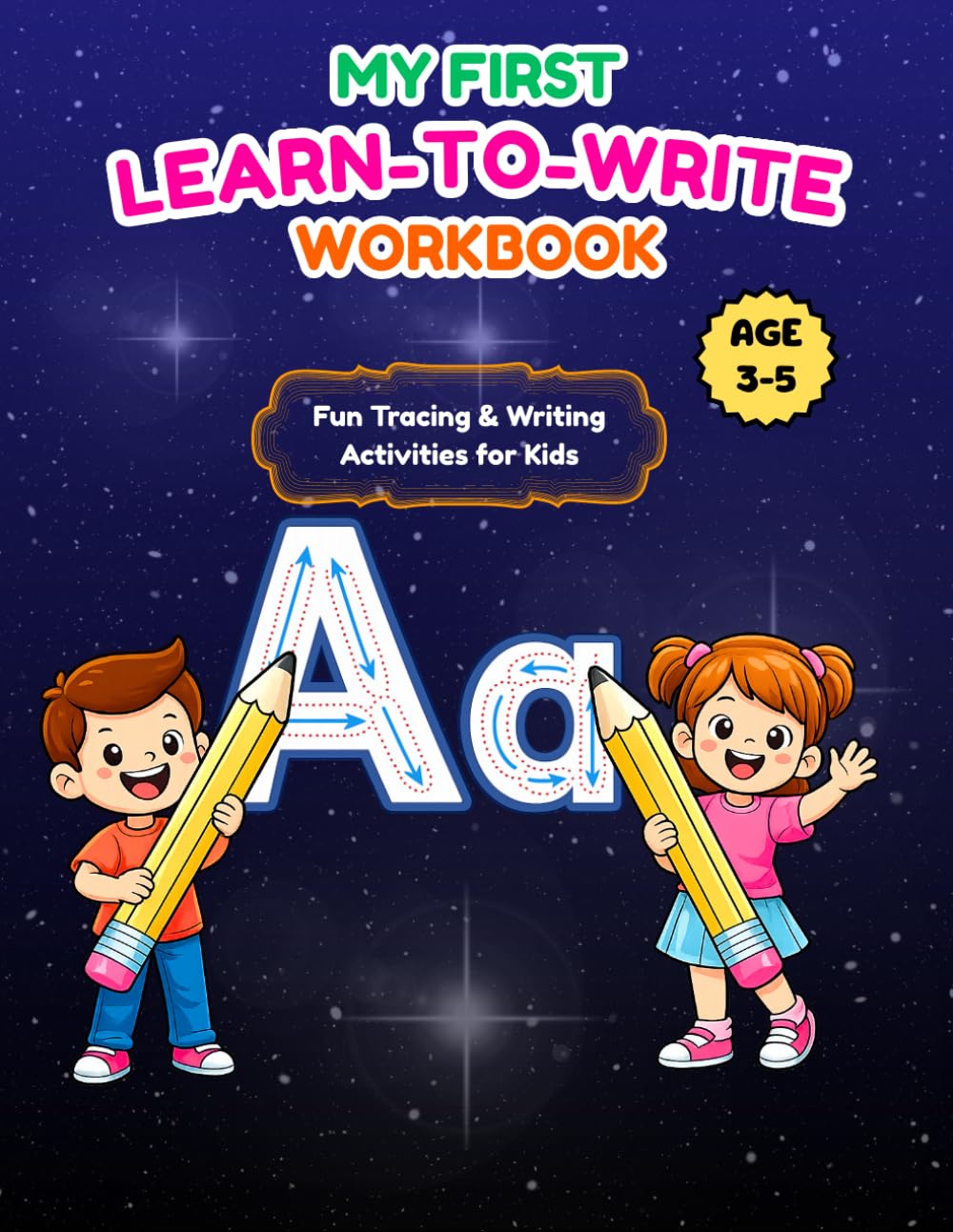 MY FIRST LEARN-TO-WRITE WORKBOOK: Fun Tracing & Writing Activities for Kids age 3 - 5