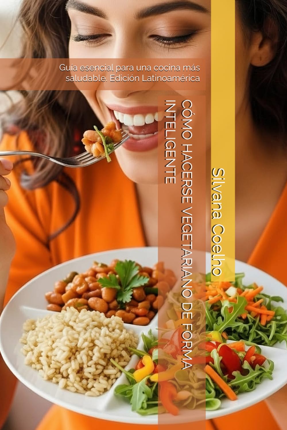 CÓMO HACERSE VEGETARIANO DE FORMA INTELIGENTE: Guía esencial para una cocina más saludable. Edición Latinoamérica