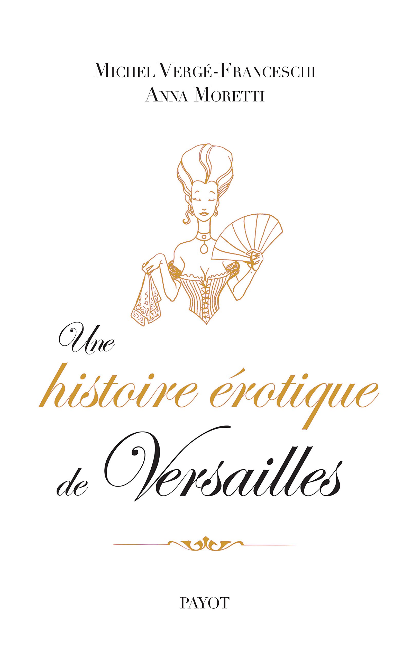 Une histoire érotique de Versailles: (1661-1789)