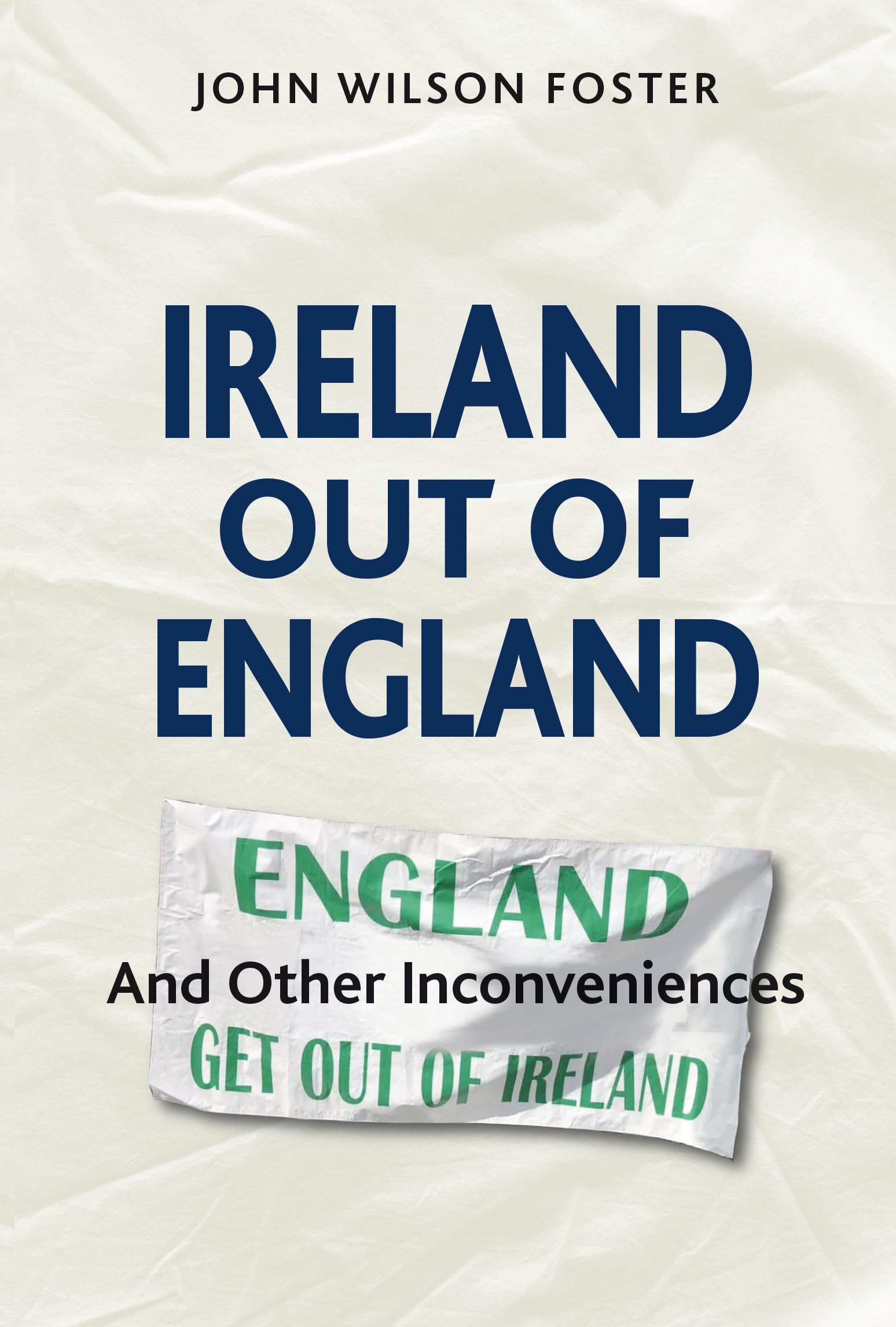 Ireland out of England: And Other Inconveniences