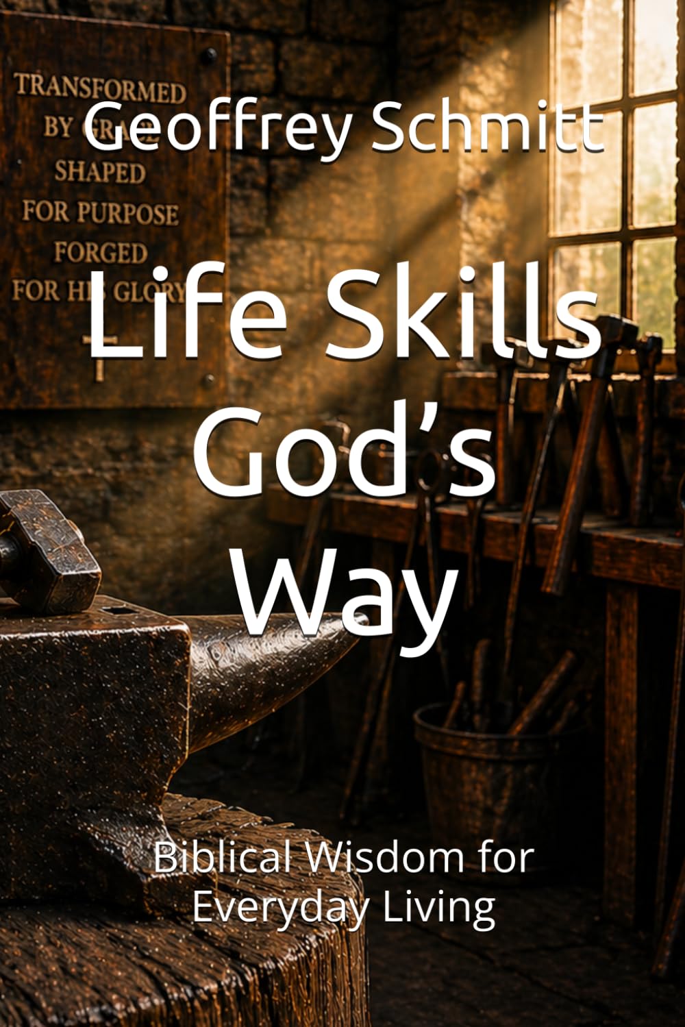 Life Skills God’s Way: Biblical Wisdom for Everyday Living