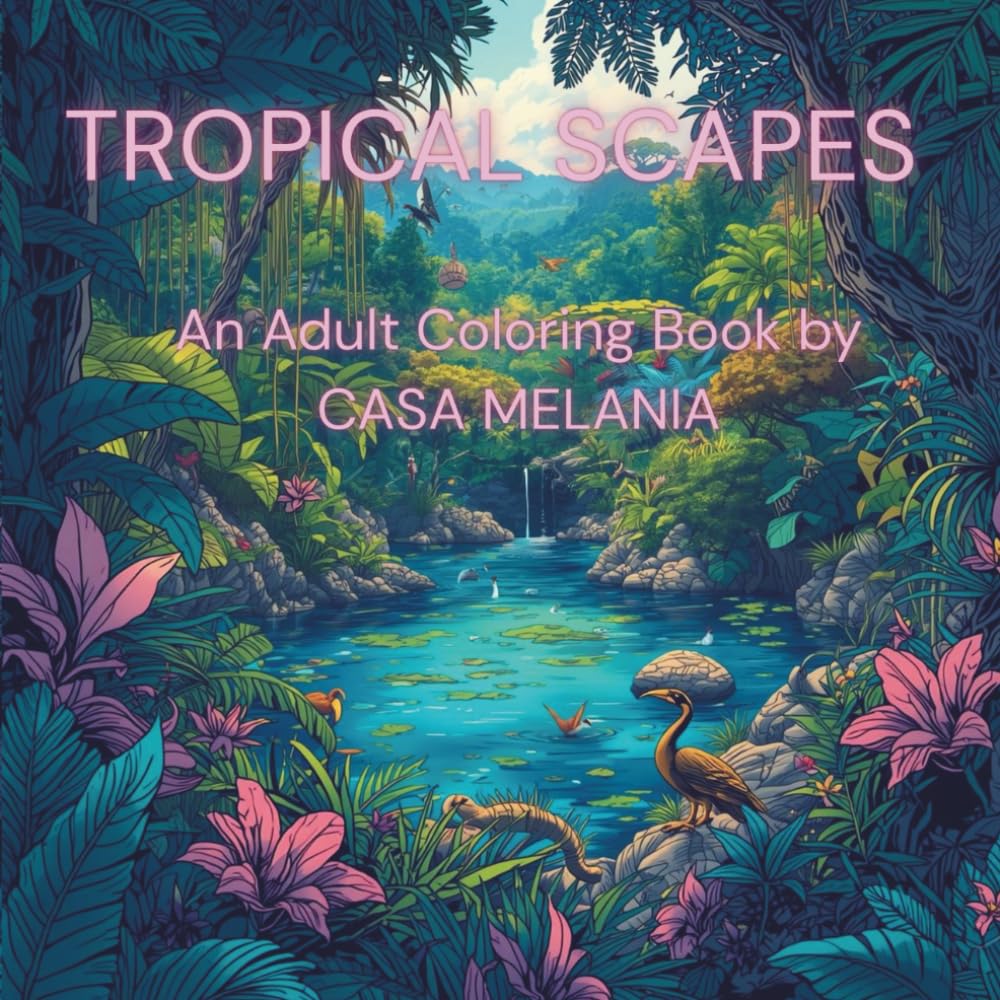 TROPICAL SCAPES: An Adult Coloring Book by CASA MELANIA